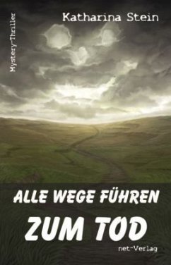 Alle Wege führen zum Tod - Stein, Katharina