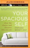 Your Spacious Self: Clear the Clutter and Discover Who You Are