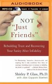 Not "Just Friends": Rebuilding Trust and Recovering Your Sanity After Infidelity