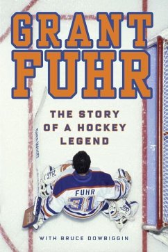 Grant Fuhr: The Story of a Hockey Legend - Fuhr, Grant; Dowbiggin, Bruce