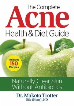 The Complete Acne Health and Diet Guide - Trotter, Makoto