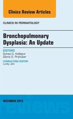 Bronchopulmonary Dysplasia: An Update, An Issue of Clinics in Perinatology - Kallapur, Suhas G.