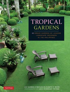 Tropical Gardens: 42 Dream Gardens by Leading Landscape Designers in the Philippines - O'Boyle, Lily Gamboa; Reyes, Elizabeth