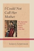 I Could Not Call Her Mother I Could Not Call Her Mother