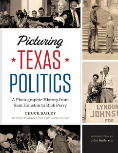 Picturing Texas Politics: A Photographic History from Sam Houston to Rick Perry - Bailey, Chuck; Cox, Patrick L.