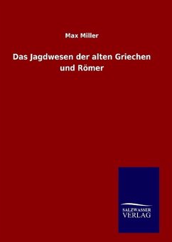 Das Jagdwesen der alten Griechen und Römer - Miller, Max