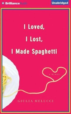 I Loved, I Lost, I Made Spaghetti: A Memoir - Melucci, Giulia