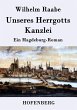 Unseres Herrgotts Kanzlei: Ein Magdeburg-Roman Wilhelm Raabe Author
