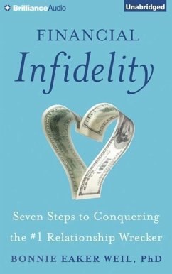 Financial Infidelity: Seven Steps to Conquering the #1 Relationship Wrecker - Eaker Weil, Bonnie