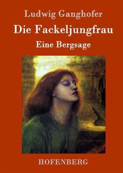 Die Fackeljungfrau - Ganghofer, Ludwig