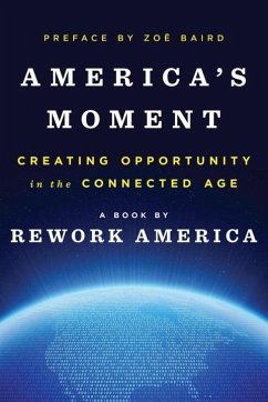 America's Moment: Creating Opportunity in the Connected Age - Rework America