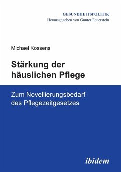 Stärkung der häuslichen Pflege. Zum Novellierungsbedarf des Pflegezeitgesetzes - Kossens, Michael