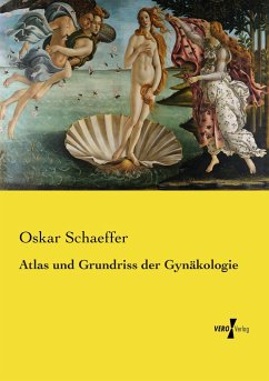 Atlas und Grundriss der Gynäkologie - Schaeffer, Oskar