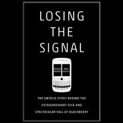 Losing the Signal: The Untold Story Behind the Extraordinary Rise and Spectacular Fall of Blackberry - McNish, Jacquie; Silcoff, Sean