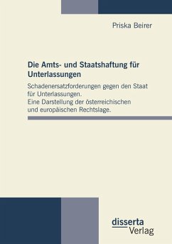 Cover Die Amts- und Staatshaftung für Unterlassungen: Schadenersatzforderungen gegen den Staat für Unterlassungen. Eine Darstellung der österreichischen und europäischen Rechtslage.