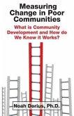 Measuring Change in Poor Communities: What is Community Development and How do We Know it Works?
