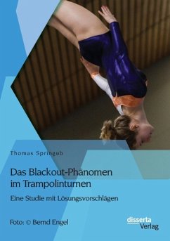 Das Blackout-Phänomen im Trampolinturnen: Eine Studie mit Lösungsvorschlägen - Springub, Thomas