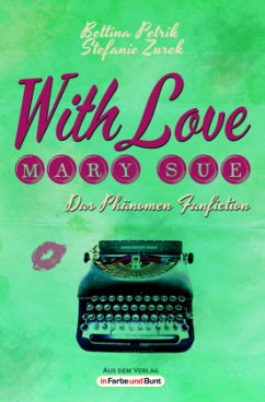With Love, Mary Sue - Das Phänomen Fanfiction - Petrik, Bettina;Zurek, Stefanie