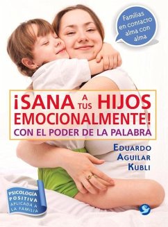 ¡sana a Tus Hijos Emocionalmente!: Con El Poder de la Palabra - Aguilar Kubli, Eduardo