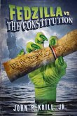 Fedzilla vs. the Constitution: How a Government of Limited Power Mutated Into a Monster Trampling the Cons