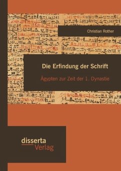 Die Erfindung der Schrift: Ägypten zur Zeit der 1. Dynastie - Rother, Christian