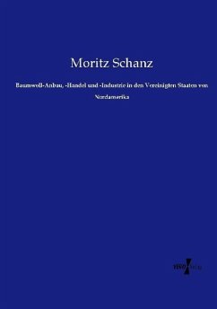 Baumwoll-Anbau, -Handel und -Industrie in den Vereinigten Staaten von Nordamerika - Schanz, Moritz