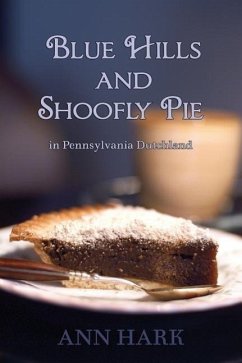 Blue Hills and Shoofly Pie in Pennsylvania Dutchland - Hark, Ann