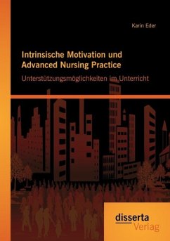 Intrinsische Motivation und Advanced Nursing Practice: Unterstützungsmöglichkeiten im Unterricht - Eder, Karin
