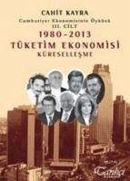 1980 - 2013 Tüketim Ekonomisi Küresellesme - Kayra, Cahit