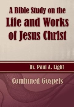 A Bible Study on the Life and Works of Jesus Christ - Light, Paul A.