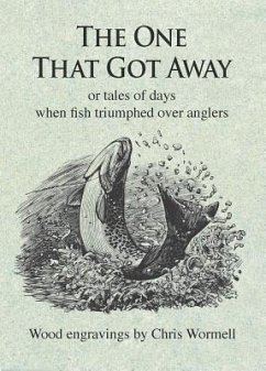 The One That Got Away: Or Tales of Days When Fish Triumphed Over Anglers - Various