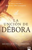 La Unción de Débora: El Llamado a Ser Una Mujer de Sabiduría Y Discernimiento / The Deborah Anointing: Embracing the Call to Be a Woman of Wisdom