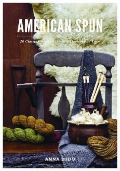 American Spun: 20 Classic Projects Exploring Homegrown Yarn - Sudo, Anna