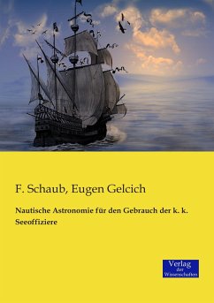 Nautische Astronomie für den Gebrauch der k. k. Seeoffiziere - Schaub, Franz;Gelcich, Eugen