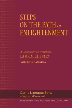 Steps on the Path to Enlightenment: A Commentary on Tsongkhapa's Lamrim Chenmo, Volume 4: Samatha - Sopa, Lhundub
