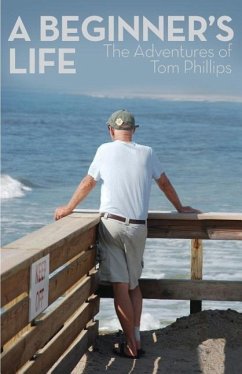 A Beginner's Life: The Adventures of Tom Phillips - Phillips, Tom