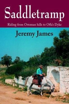 Saddletramp: Riding from Ottoman Hills to Offa's Dyke - James, Jeremy