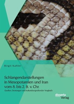 Schlangendarstellungen in Mesopotamien und Iran vom 8. bis 2. Jt. v. Chr.: Quellen, Deutungen und kulturübergreifender Vergleich - Kahler, Birgit