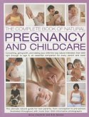 The Complete Book of Natural Pregnancy and Childcare: Conceiving, Giving Birth and Raising Your Child the Way Nature Intended, from Birth Right Throug