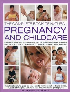 The Complete Book of Natural Pregnancy and Childcare: Conceiving, Giving Birth and Raising Your Child the Way Nature Intended, from Birth Right Throug - Charlish, Anne; Davies, Kim