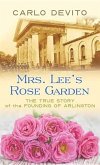 Mrs. Lee's Rose Garden: The True Story of the Founding of Arlington