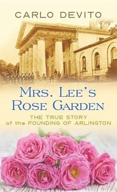 Mrs. Lee's Rose Garden: The True Story of the Founding of Arlington - Devito, Carlo