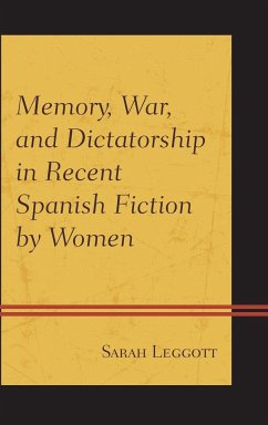 Memory, War, and Dictatorship in Recent Spanish Fiction by Women - Leggott, Sarah