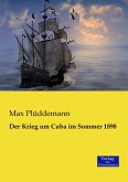 Der Krieg um Cuba im Sommer 1898 Der Krieg um Cuba im Sommer 1898
