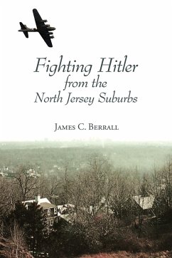 Fighting Hitler from the North Jersey Suburbs - Berrall, James C.