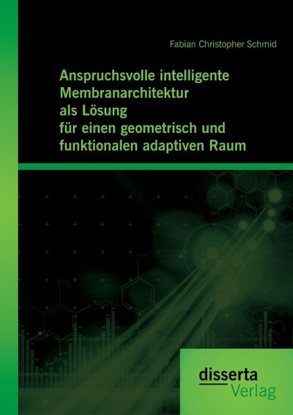 Anspruchsvolle intelligente Membranarchitektur als Lösung für einen geometrisch und funktionalen adaptiven Raum Anspruchsvolle intelligente Membranarchitektur als Lösung für einen geometrisch und funktionalen adaptiven Raum