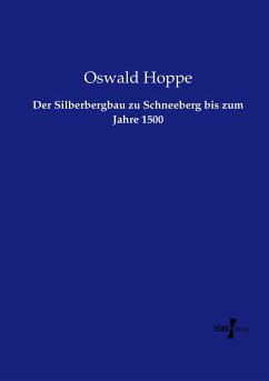 Der Silberbergbau zu Schneeberg bis zum Jahre 1500 - Hoppe, Oswald