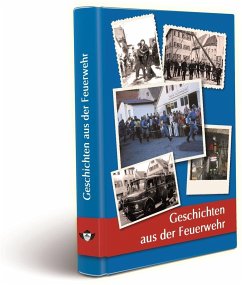 Geschichten aus der Feuerwehr - Nuth, Günter; Meyer-Pyritz, Martin; Volz, Siegfried; Ziegler, Klaus; Heide, Hans-Georg; Holm, Louis