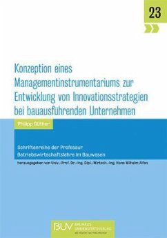 Konzeption eines Managementinstrumentariums zur Entwicklung von Innovationsstrategien bei bauausführenden Unternehmen - Güther, Philipp
