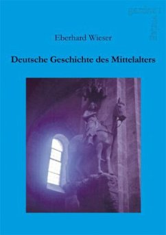 Deutsche Geschichte des Mittelalters - Wieser, Eberhard